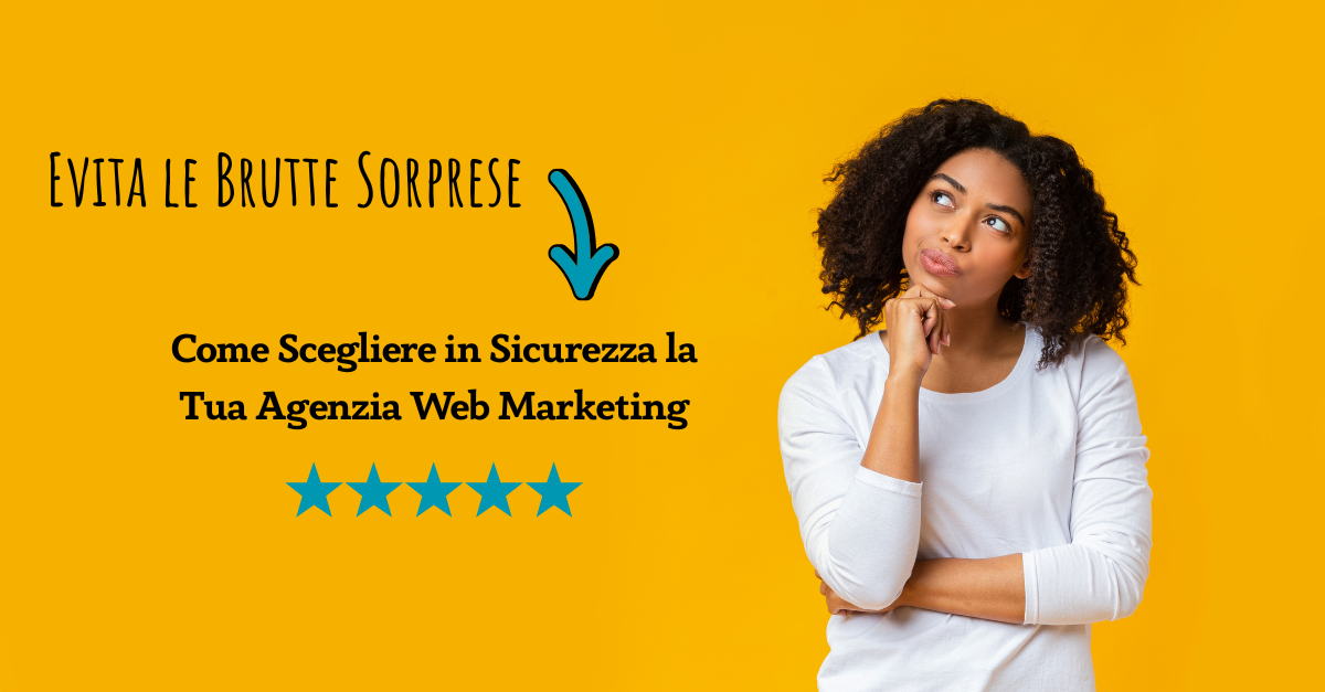 Evita le Brutte Sorprese: Come Scegliere in Sicurezza la Tua Agenzia Web